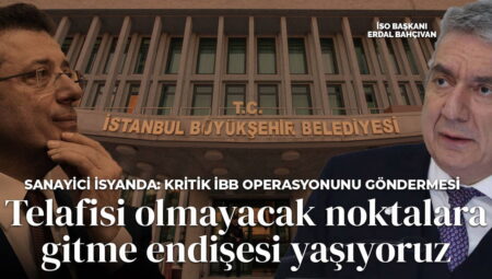 İSO Başkanı Erdal Bahçıvan isyan etti! İmamoğlu operasyonlarını işaret etti: ‘Telafisi olmayacak noktalara gitme tasası yaşıyoruz’